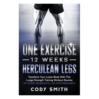 "One Exercise, 12 Weeks, Herculean Legs: Transform Your Lower Body With This Lunge Strength Trai