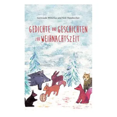 "Gedichte und Geschichten zur Weihnachtszeit: Weihnachtsbuch fr Kinder ab vier Jahren mit Winter