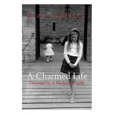 "A Charmed Life: Growing Up in Macbeth's Castle" - "" ("Campbell Liza")