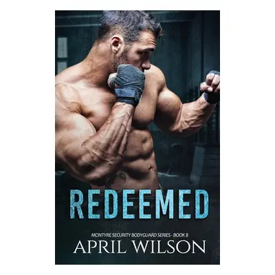 "Redeemed: (McIntyre Security Bodyguard Series - Book 8)" - "" ("Wilson April")