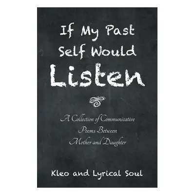 "If My Past Self Would Listen: A Collection of Communicative Poems Between Mother and Daughter" 