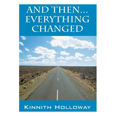 "And Then...Everything Changed" - "" ("Holloway Kinnith")