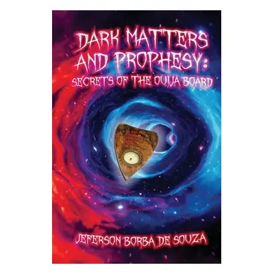 "Dark Matters and Prophesy: Secrets of the Ouija Board" - "" ("de Souza Jeferson")