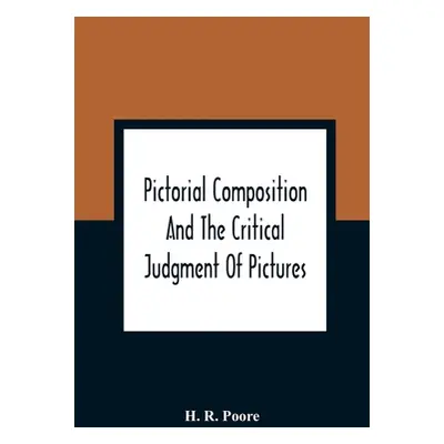 "Pictorial Composition And The Critical Judgment Of Pictures; A Handbook For Students And Lowers