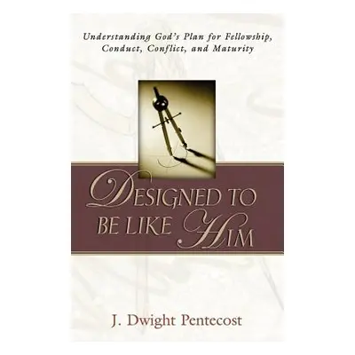 "Designed to be Like HIm" - "" ("Pentecost J. Dwight")