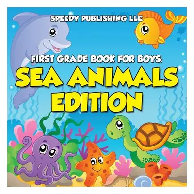 "First Grade Book For Boys: Sea Animals Edition" - "" ("Speedy Publishing LLC")