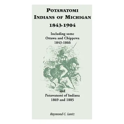 "Potawatomi Indians of Michigan, 1843-1904, Including Some Ottawa and Chippewa, 1843-1866, and P