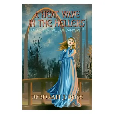 "A Heat Wave in the Hellers: and Other Tales of Darkover" - "" ("Ross Deborah J.")