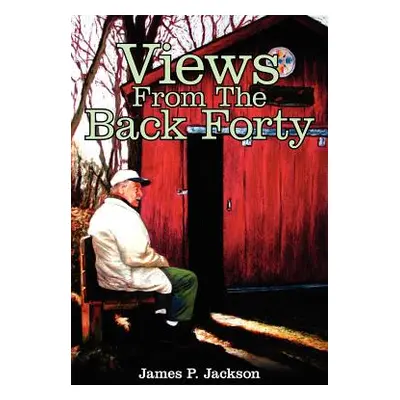 "Views From The Back Forty" - "" ("Jackson James P.")