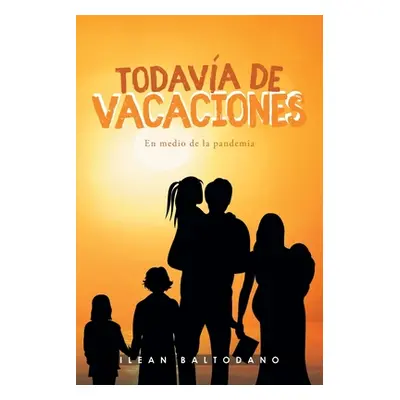 "Todava de vacaciones: En medio de la pandemia" - "" ("Baltodano Ilean")