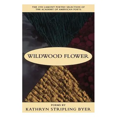 "Wildwood Flower: Poems" - "" ("Byer Kathryn Stripling")