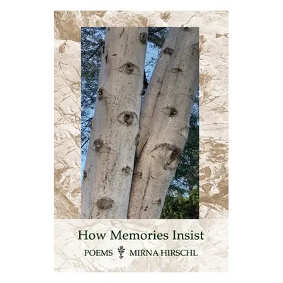 "How Memories Insist: Poems" - "" ("Hirschl Mirna")