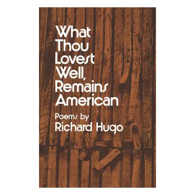 "What Thou Lovest Well, Remains American: Poems" - "" ("Hugo Richard")