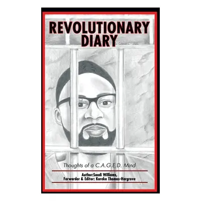 "Revolutionary Diary: Thoughts of a C.A.G.E.D. Mind" - "" ("Williams Saadi")