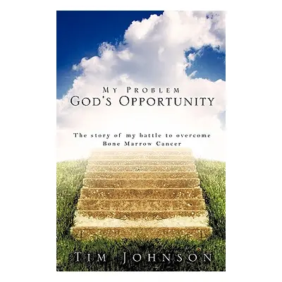 "My Problem God's Opportunity" - "" ("Johnson Tim")