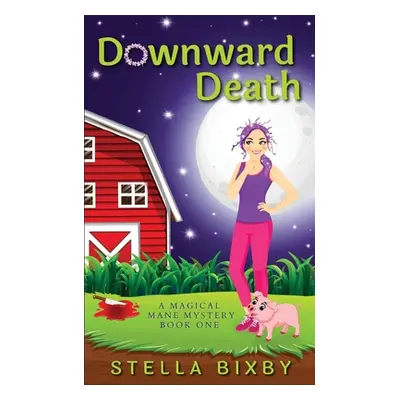 "Downward Death: A Magical Mane Mystery" - "" ("Bixby Stella")