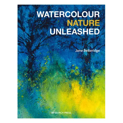 "Watercolour Nature Unleashed" - "" ("Betteridge Jane")