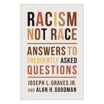 "Racism, Not Race: Answers to Frequently Asked Questions" - "" ("Graves Joseph L. Jr.")