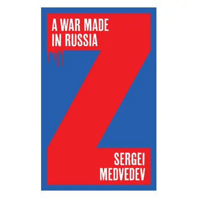 "A War Made in Russia" - "" ("Medvedev Sergei")