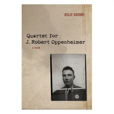 "Quartet for J. Robert Oppenheimer: A Poem" - "" ("Cherry Kelly")