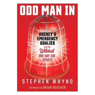 "Odd Man in: Hockey's Emergency Goalies and the Wildest One-Day Job in Sports" - "" ("Whyno Step