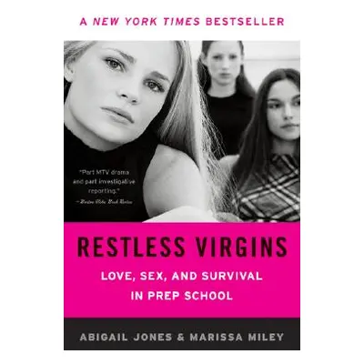 "Restless Virgins: Love, Sex, and Survival in Prep School" - "" ("Jones Abigail")