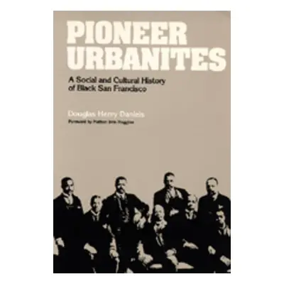 "Pioneer Urbanites: A Social and Cultural History of Black San Francisco" - "" ("Daniels Douglas