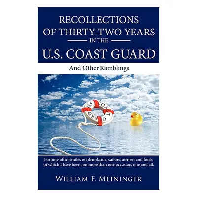 "Recollections of Thirty-Two Years in the U.S. Coast Guard: And Other Ramblings" - "" ("Meininge