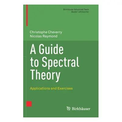 "A Guide to Spectral Theory: Applications and Exercises" - "" ("Cheverry Christophe")