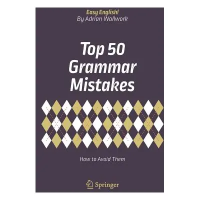 "Top 50 Grammar Mistakes: How to Avoid Them" - "" ("Wallwork Adrian")