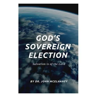 "God's Sovereign Election" - "" ("McElhaney John")