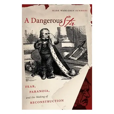 "A Dangerous Stir: Fear, Paranoia, and the Making of Reconstruction" - "" ("Summers Mark Wahlgre