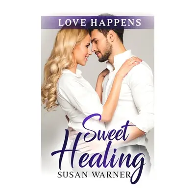 "Sweet Healing: A Sweet Small Town Romance" - "" ("Warner Susan")