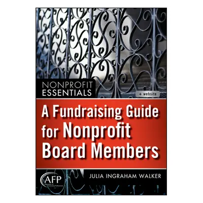 "A Fundraising Guide for Nonprofit Board Members" - "" ("Walker Julia I.")