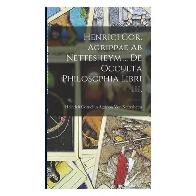 "Henrici Cor. Agrippae Ab Nettesheym ... De Occulta Philosophia Libri Iii." - "" ("Von Netteshei