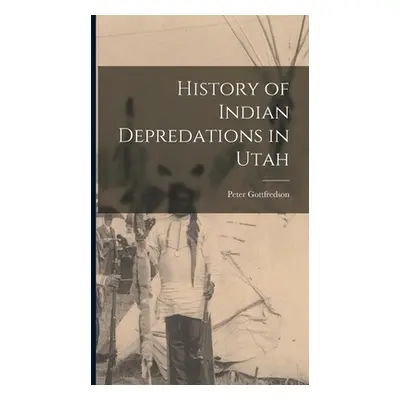 "History of Indian Depredations in Utah" - "" ("Gottfredson Peter")