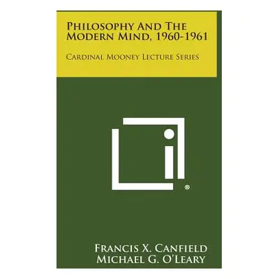 "Philosophy and the Modern Mind, 1960-1961: Cardinal Mooney Lecture Series" - "" ("Canfield Fran