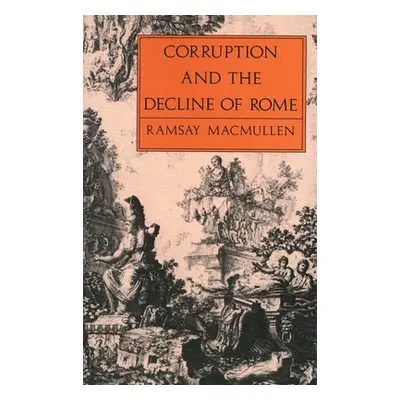 "Corruption & Decline of Rome" - "" ("MacMullen Ramsay")