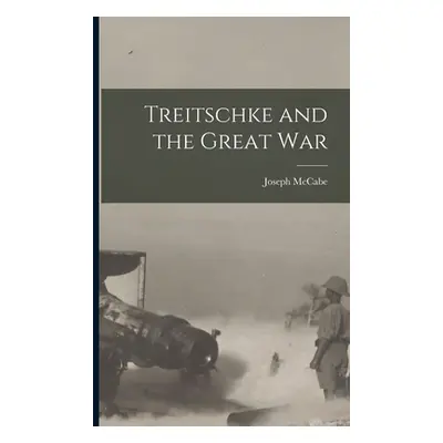 "Treitschke and the Great War [microform]" - "" ("McCabe Joseph 1867-1955")