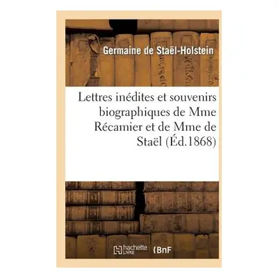 "Lettres Indites Et Souvenirs Biographiques de Mme Rcamier Et de Mme de Stal" - "" ("de Stal-Hol