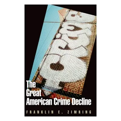 "The Great American Crime Decline" - "" ("Zimring Franklin E.")