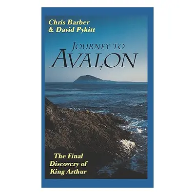 "Journey to Avalon: The Final Discovery of King Arthur" - "" ("Barber Chris")