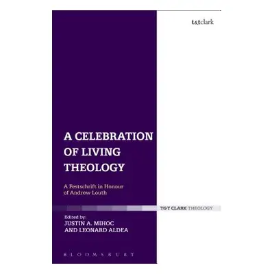 "A Celebration of Living Theology: A Festschrift in Honour of Andrew Louth" - "" ("Mihoc Justin"