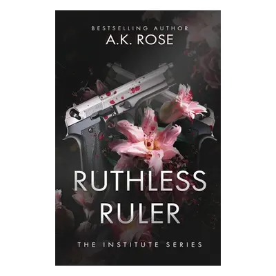 "Ruthless Ruler" - "" ("Rose A. K.")