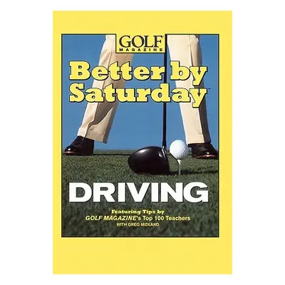 "Better by Saturday Driving: Featuring Tips by Golf Magazine's Top 100 Teachers" - "" ("Midland 