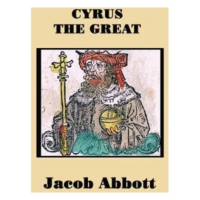 "Cyrus the Great" - "" ("Abbott Jacob")