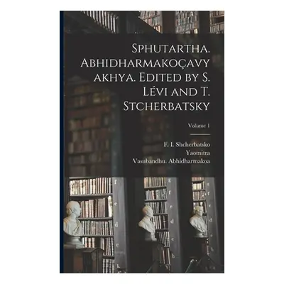 "Sphutartha. Abhidharmakoavyakhya. Edited by S. Lvi and T. Stcherbatsky; Volume 1" - "" ("Yaomit