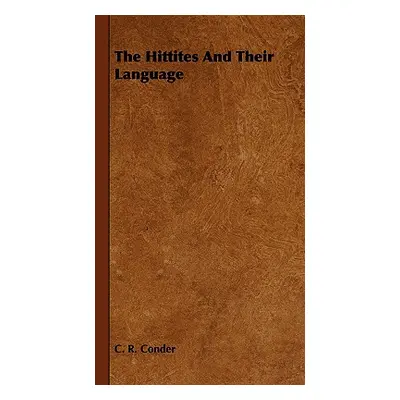 "The Hittites and Their Language" - "" ("Conder C. R.")