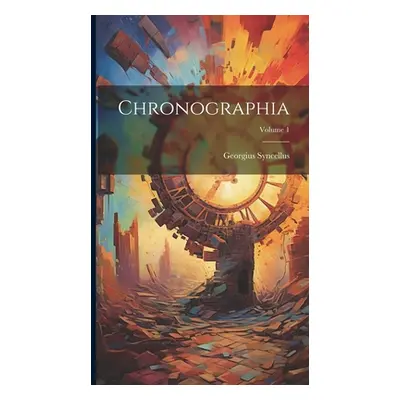 "Chronographia; Volume 1" - "" ("Syncellus Georgius")