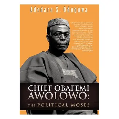 "Chief Obafemi Awolowo: The Political Moses" - "" ("Oduguwa Adedara S.")